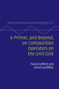 Book Cover for A Primer, and Beyond, on Composition Operators on the Unit Disk by Pascal Lefèvre, Hervé Queffélec