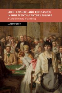 Book Cover for Luck, Leisure, and the Casino in Nineteenth-Century Europe by Jared Poley