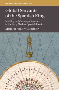 Book Cover for Global Servants of the Spanish King by Adolfo Polo y La Borda