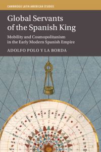 Book Cover for Global Servants of the Spanish King by Adolfo Polo y La Borda