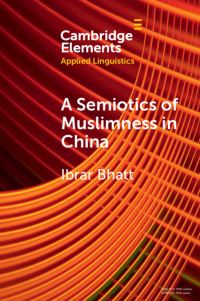 Book Cover for A Semiotics of Muslimness in China by Ibrar Bhatt