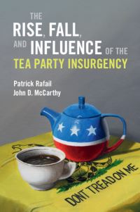 Book Cover for The Rise, Fall, and Influence of the Tea Party Insurgency by Patrick Rafail, John D McCarthy