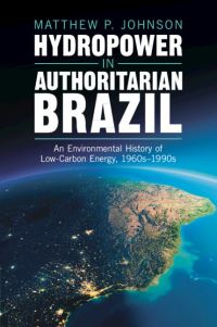 Book Cover for Hydropower in Authoritarian Brazil by Matthew P Johnson