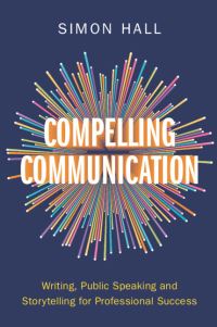 Book Cover for Compelling Communication by Simon Hall