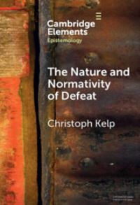 Book Cover for The Nature and Normativity of Defeat by Christoph Kelp
