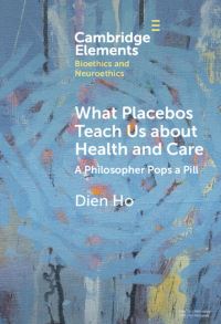 Book Cover for What Placebos Teach Us About Health and Care by Dien Ho