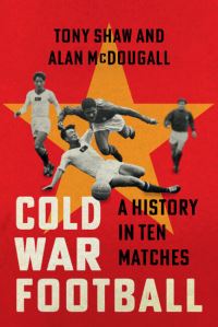 Book Cover for Cold War Football by Tony Shaw, Alan McDougall
