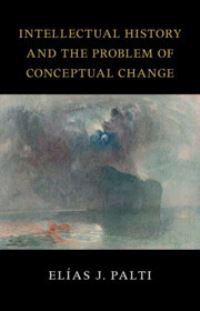 Book Cover for Intellectual History and the Problem of Conceptual Change by Elías José Palti