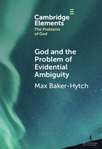 Book Cover for God and the Problem of Evidential Ambiguity by Max BakerHytch