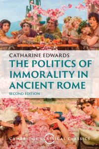 Book Cover for The Politics of Immorality in Ancient Rome by Catharine Edwards