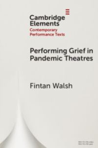 Book Cover for Performing Grief in Pandemic Theatres by Fintan Walsh