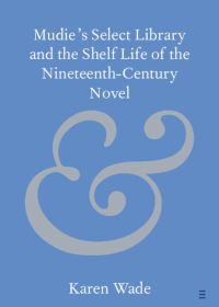Book Cover for Mudie's Select Library and the Shelf Life of the Nineteenth-Century Novel by Karen Wade