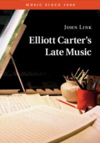 Book Cover for Elliott Carter's Late Music by John Link
