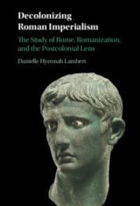 Book Cover for Decolonizing Roman Imperialism by Danielle Hyeonah Lambert