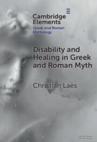 Book Cover for Disability and Healing in Greek and Roman Myth by Christian Laes