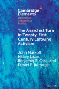 Book Cover for The Anarchist Turn in Twenty-First Century Leftwing Activism by John Markoff, Hillary Lazar, Benjamin S Case, Daniel P Burridge