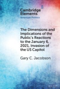 Book Cover for The Dimensions and Implications of the Public's Reactions to the January 6, 2021, Invasion of the U.S. Capitol by Gary C Jacobson
