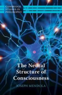 Book Cover for The Neural Structure of Consciousness by Joseph Mendola