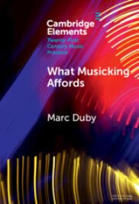 Book Cover for What Musicking Affords by Marc Duby