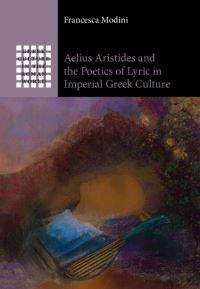 Book Cover for Aelius Aristides and the Poetics of Lyric in Imperial Greek Culture by Francesca Modini