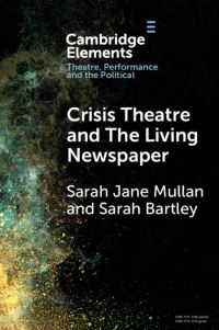 Book Cover for Crisis Theatre and the Living Newspaper by Sarah Jane Mullan, Sarah Bartley