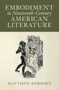 Book Cover for Embodiment in Nineteenth-Century American Literature by Matthew Rebhorn