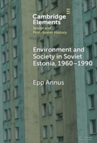 Book Cover for Environment and Society in Soviet Estonia, 1960-1990 by Epp Annus