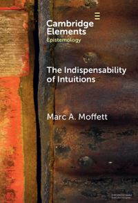 Book Cover for The Indispensability of Intuitions by Marc A Moffett