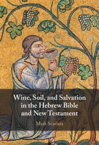 Book Cover for Wine, Soil, and Salvation in the Hebrew Bible and New Testament by Mark Scarlata