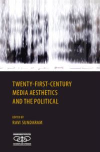 Book Cover for Twenty-First Century Media Aesthetics and the Political by Ravi Sundaram
