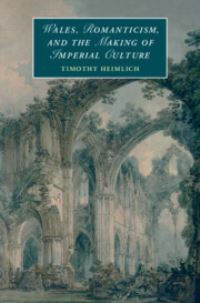 Book Cover for Wales, Romanticism, and the Making of Imperial Culture by Timothy Heimlich