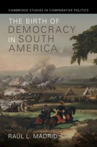 Book Cover for The Birth of Democracy in South America by Raúl L Madrid