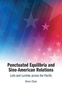 Book Cover for Punctuated Equilibria and Sino-American Relations by Steve Chan