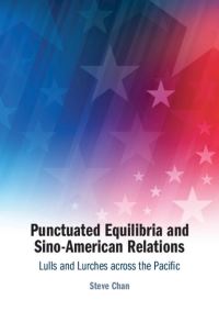 Book Cover for Punctuated Equilibria and Sino-American Relations by Steve Chan