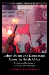 Book Cover for Labor Unions and Democratic Unrest in North Africa by Ashley Anderson
