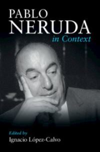 Book Cover for Pablo Neruda in Context by Ignacio LópezCalvo