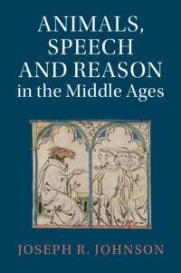 Book Cover for Animals, Speech and Reason in the Middle Ages by Joseph R Johnson