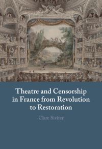 Book Cover for Theatre and Censorship in France from Revolution to Restoration by Clare Siviter