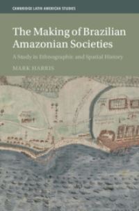 Book Cover for The Making of Brazilian Amazonian Societies by Mark Harris