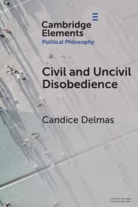 Book Cover for Civil and Uncivil Disobedience by Candice Delmas