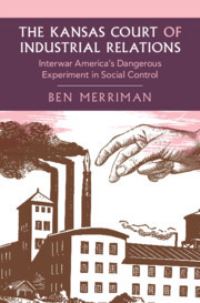Book Cover for The Kansas Court of Industrial Relations by Ben Merriman