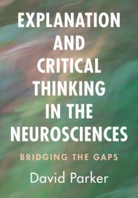 Book Cover for Explanation and Critical Thinking in the Neurosciences by David Parker