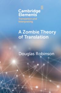Book Cover for A Zombie Theory of Translation, or, What Is a 'Revenant' Translation? by Douglas Robinson