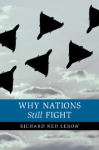 Book Cover for Why Nations Still Fight by Richard Ned Lebow