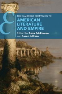 Book Cover for The Cambridge Companion to American Literature and Empire by Anna Brickhouse, Susan Kay Gillman