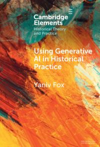 Book Cover for Using Generative AI in Historical Practice by Yaniv Fox