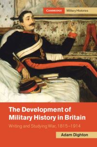 Book Cover for The Development of Military History in Britain by Adam Dighton