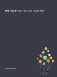 Book Cover for Between Psychology and Philosophy by Michael Slote