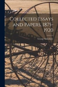 Book Cover for Collected Essays and Papers, 1875-1920 by George 18451933 Saintsbury