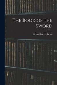 Book Cover for The Book of the Sword by Richard Francis Burton